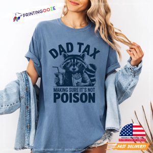 Dad Tax Making Sure It's Not Poison Funny Dad Comfort Colors Tee 1