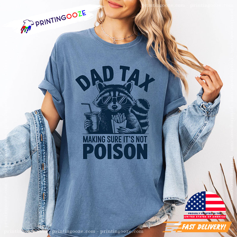 Dad Tax Making Sure It's Not Poison Funny Dad Comfort Colors Tee Dad Tax Making Sure It's Not Poison Funny Dad Comfort Colors Tee