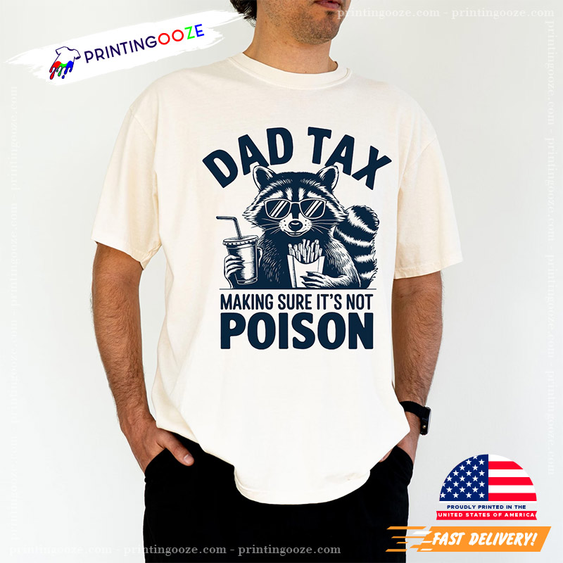 Dad Tax Making Sure It's Not Poison Funny Dad Comfort Colors Tee Dad Tax Making Sure It's Not Poison Funny Dad Comfort Colors Tee