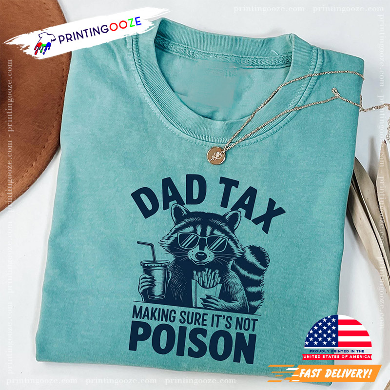Dad Tax Making Sure It's Not Poison Funny Dad Comfort Colors Tee Dad Tax Making Sure It's Not Poison Funny Dad Comfort Colors Tee