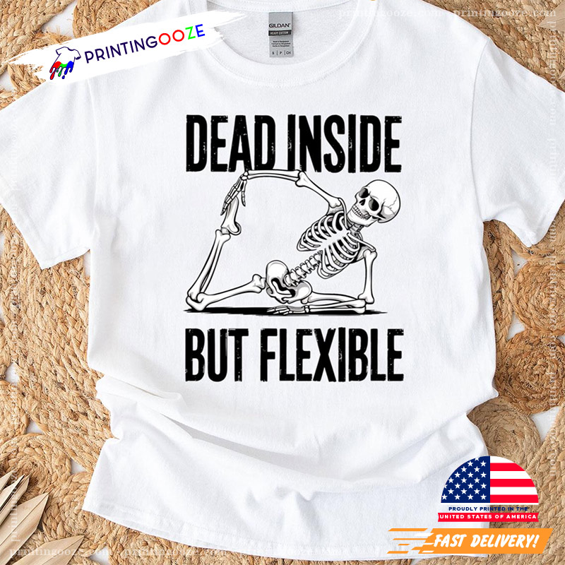 Dead Inside But Flexible Skeleton Funny Yoga Humor T-shirt Dead Inside But Flexible Skeleton Funny Yoga Humor T-shirt