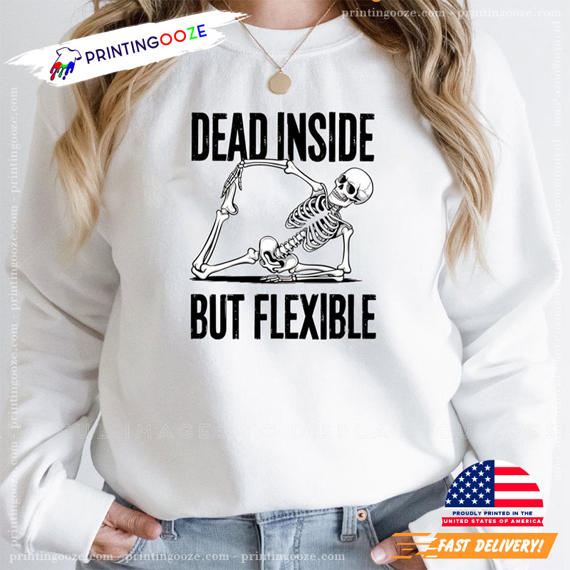 Dead Inside But Flexible Skeleton Funny Yoga Humor T-shirt Dead Inside But Flexible Skeleton Funny Yoga Humor T-shirt