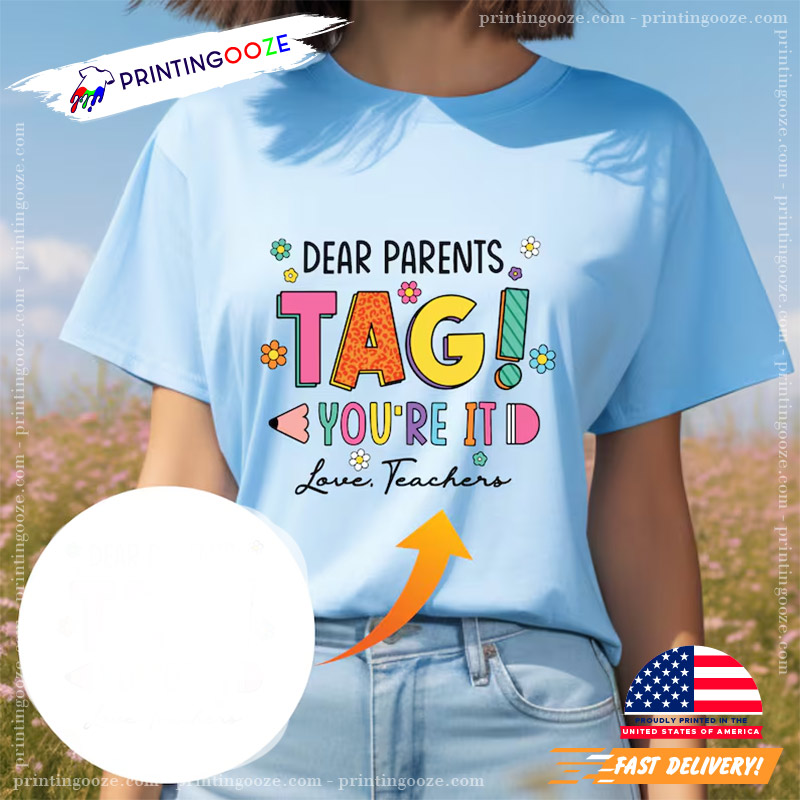 Dear Parents Tag! You're It Funny Teacher Shirt Dear Parents Tag! You're It Funny Teacher Shirt