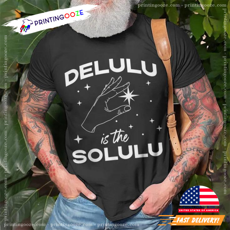 Delulu Is The Solulu Social Media Meme T-Shirt Delulu Is The Solulu Social Media Meme T-Shirt