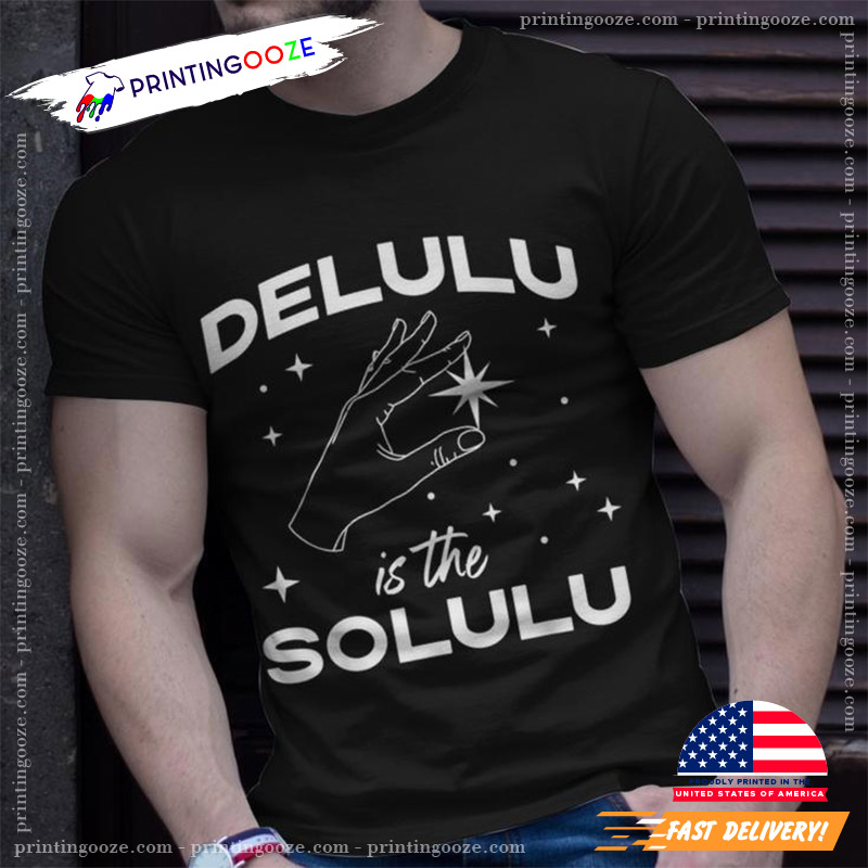 Delulu Is The Solulu Social Media Meme T-Shirt Delulu Is The Solulu Social Media Meme T-Shirt