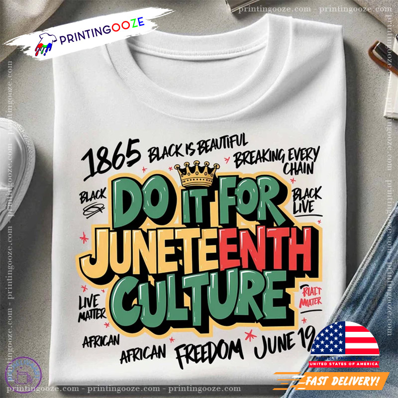 Do It For Juneteenth Black History Since1865 T-shirt Do It For Juneteenth Black History Since1865 T-shirt