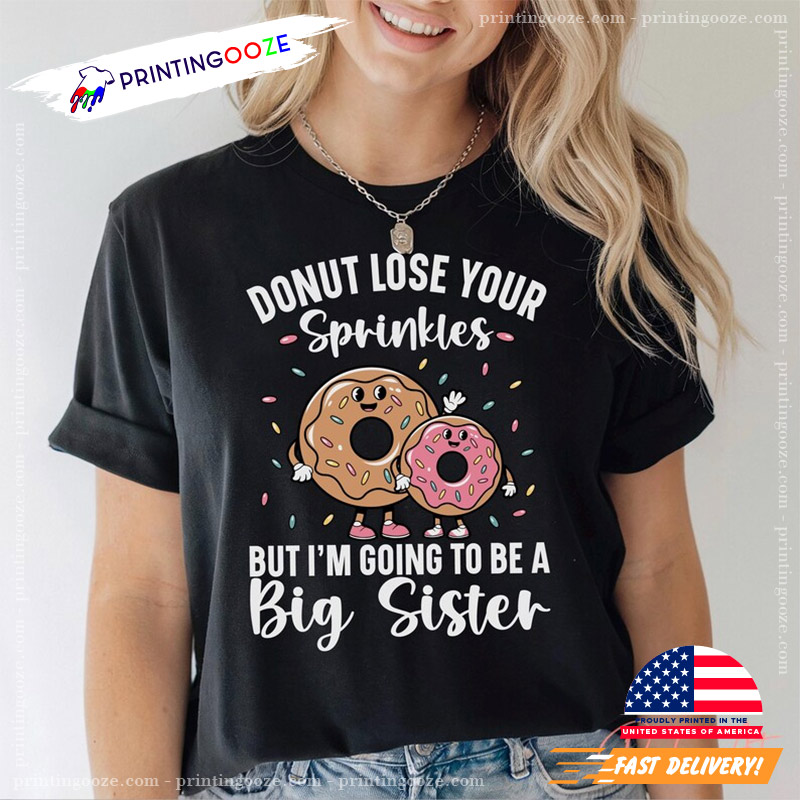 Donut Lose Your Sprinkles Big Sister Funny Donut T-shirt Donut Lose Your Sprinkles Big Sister Funny Donut T-shirt