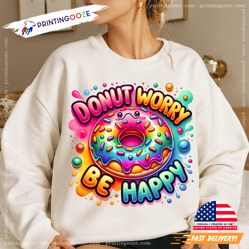 Donut Worry Be Happy Colorful Donut Shirt Donut Worry Be Happy Colorful Donut Shirt