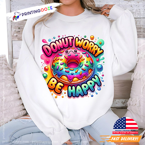 Donut Worry Be Happy Colorful Donut Shirt Donut Worry Be Happy Colorful Donut Shirt