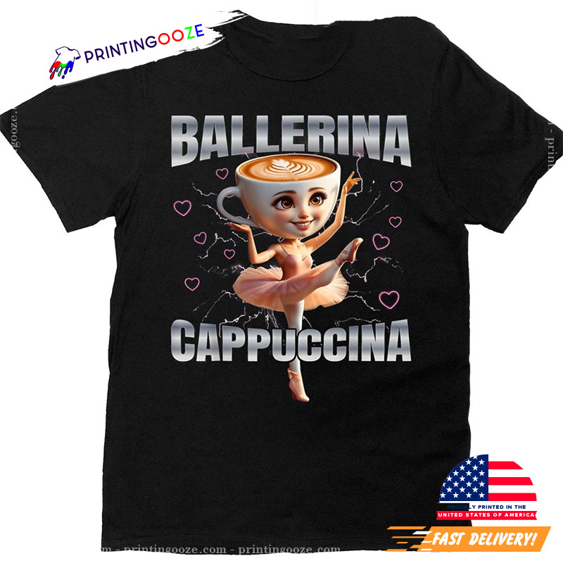 Funny Cappuccino Ballerina, Cappuccino Dancer T-shirt Funny Cappuccino Ballerina, Cappuccino Dancer T-shirt