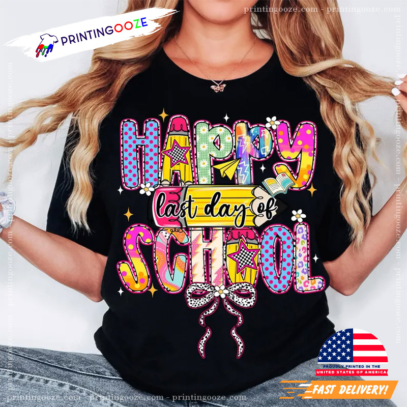 Happy Last Day Of School Colorful Teacher Student Shirt Happy Last Day Of School Colorful Teacher Student Shirt
