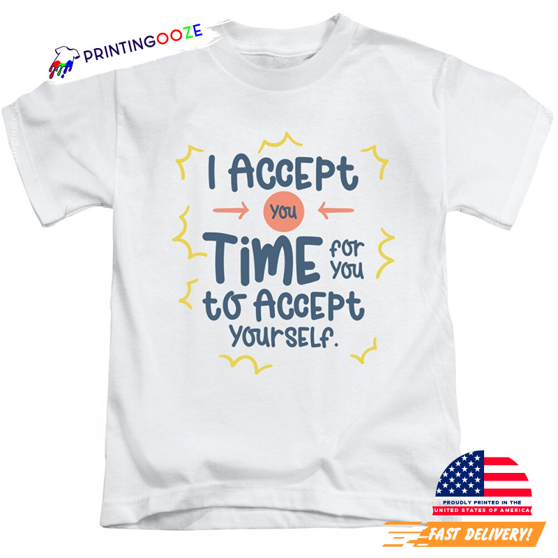 I Accept You Time For You Motivational Self Care Positivity Quote T-shirt I Accept You Time For You Motivational Self Care Positivity Quote T-shirt