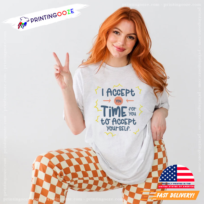 I Accept You Time For You Motivational Self Care Positivity Quote T-shirt I Accept You Time For You Motivational Self Care Positivity Quote T-shirt