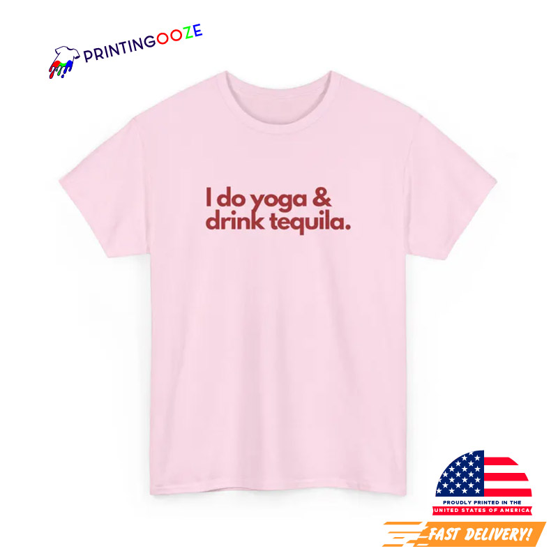 I Do Yoga And Drink Tequila T-shirt I Do Yoga And Drink Tequila T-shirt