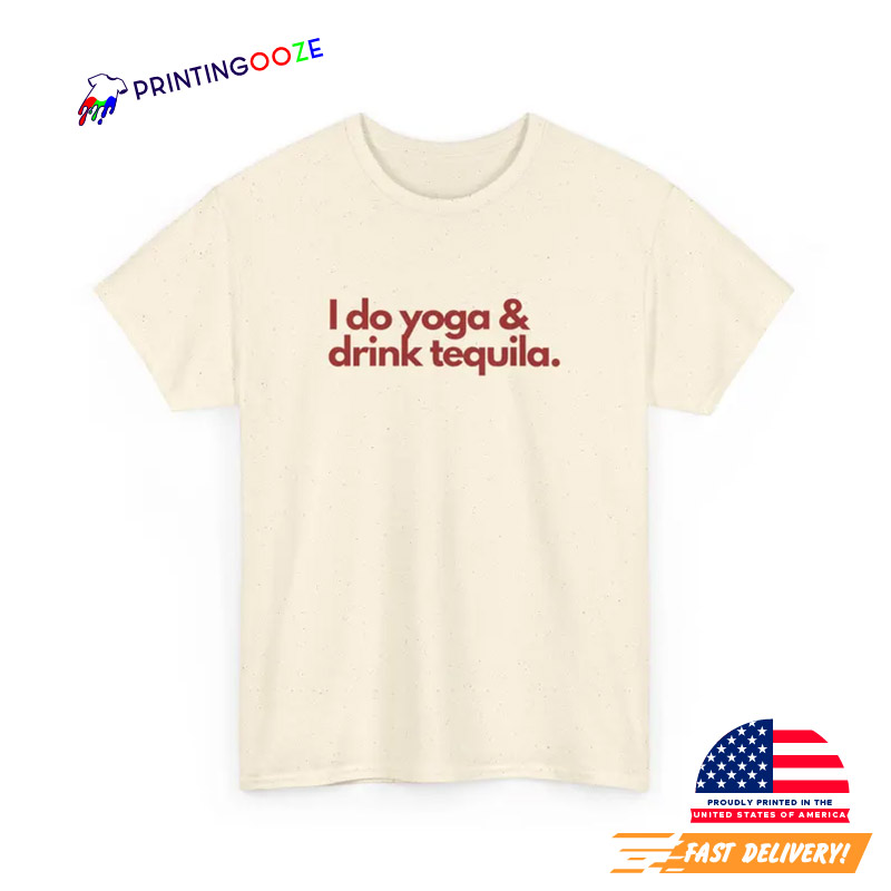 I Do Yoga And Drink Tequila T-shirt I Do Yoga And Drink Tequila T-shirt