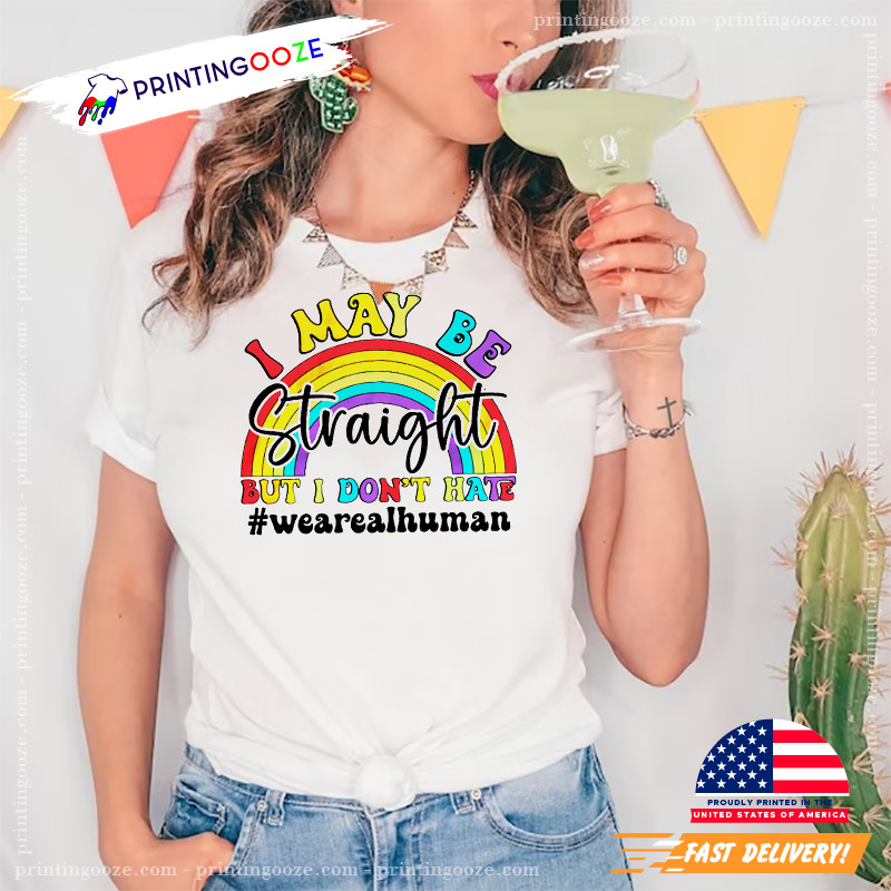I May Be Straight But I Don't Hate Gay Pride Month T-shirt I May Be Straight But I Don't Hate Gay Pride Month T-shirt