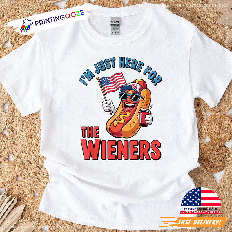 Im Just Here For The Wieners Funny 4th Of July T-shirt Im Just Here For The Wieners Funny 4th Of July T-shirt