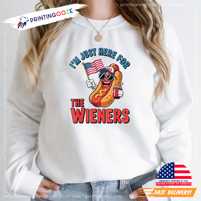 Im Just Here For The Wieners Funny 4th Of July T-shirt Im Just Here For The Wieners Funny 4th Of July T-shirt