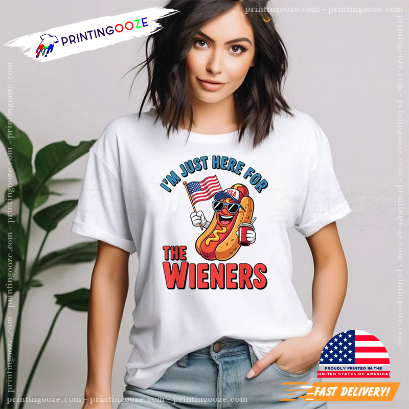 Im Just Here For The Wieners Funny 4th Of July T-shirt Im Just Here For The Wieners Funny 4th Of July T-shirt