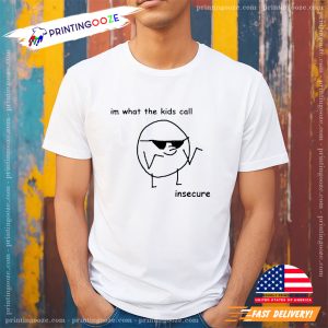 Im What The Kids Call Insecure Meme T shirt 2