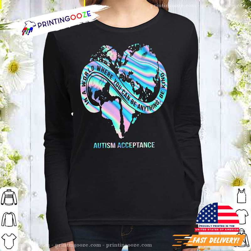 In A World Where You Can Be Anything Be Kind Autism Acceptance Shirt In A World Where You Can Be Anything Be Kind Autism Acceptance Shirt