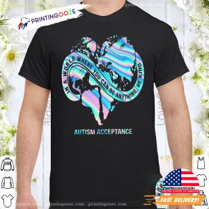 In A World Where You Can Be Anything Be Kind Autism Acceptance Shirt