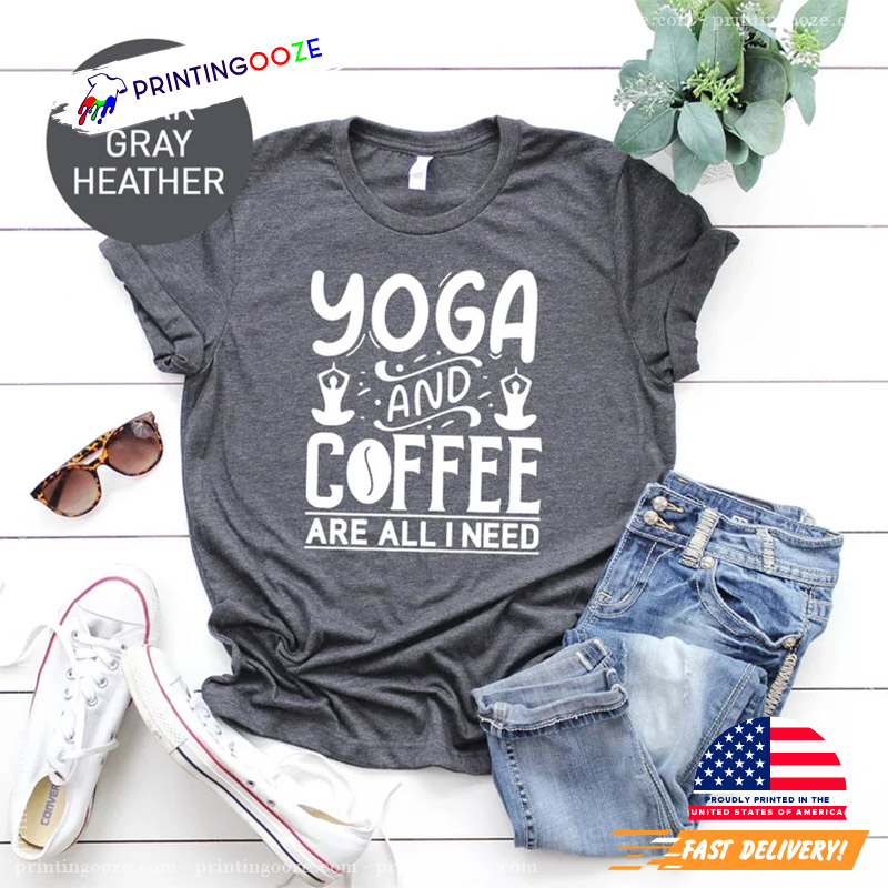 International Yoga Day Yoga And Coffee Are All I Need T-shirt International Yoga Day Yoga And Coffee Are All I Need T-shirt