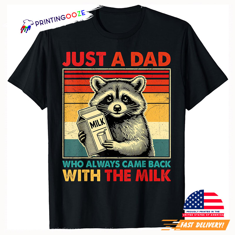 Just A Dad Who Always Came Back With The Milk Funny Dad T-shirt Just A Dad Who Always Came Back With The Milk Funny Dad T-shirt