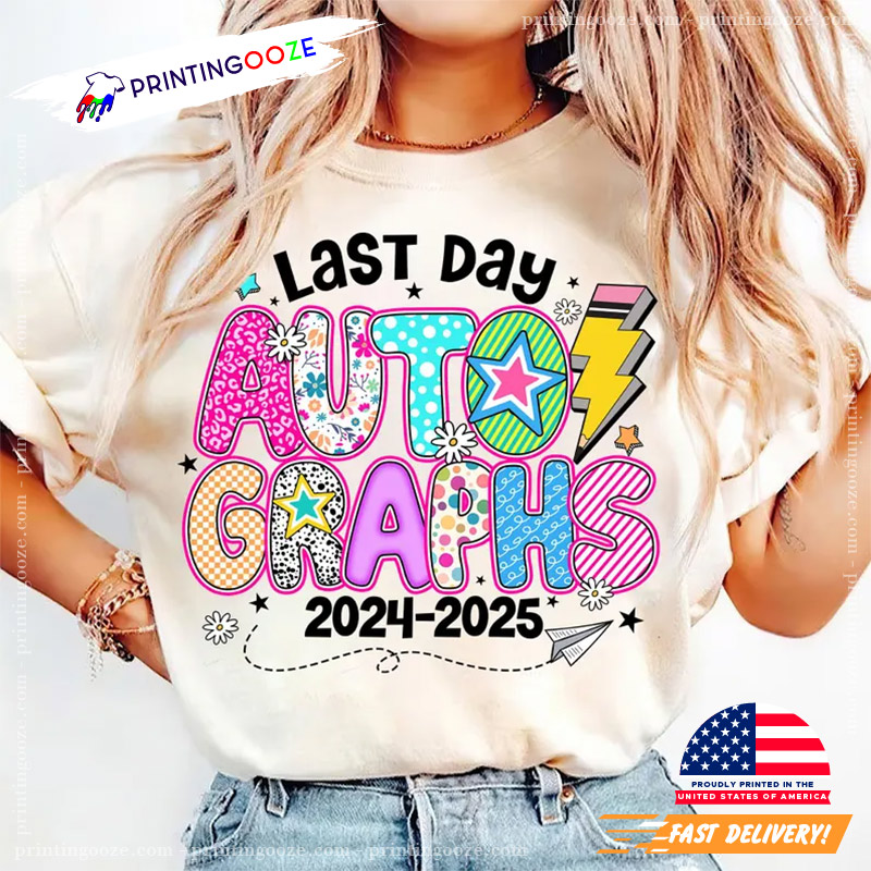 Last Day Autographs 2024 2025 Teacher Shirt Last Day Autographs 2024 2025 Teacher Shirt