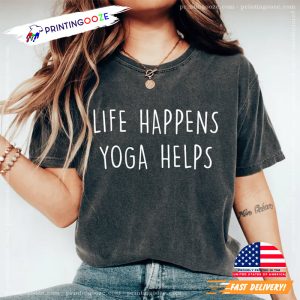 Life Happens Yoga Helps Funny Yoga Comfort Color Shirt