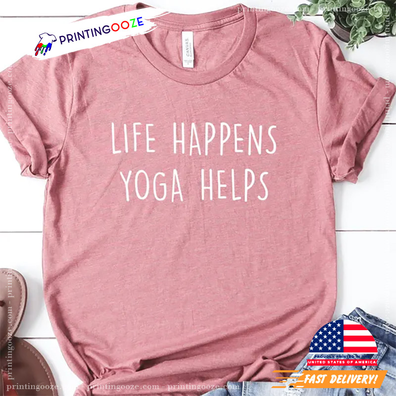 Life Happens Yoga Helps Funny Yoga Comfort Color Shirt Life Happens Yoga Helps Funny Yoga Comfort Color Shirt
