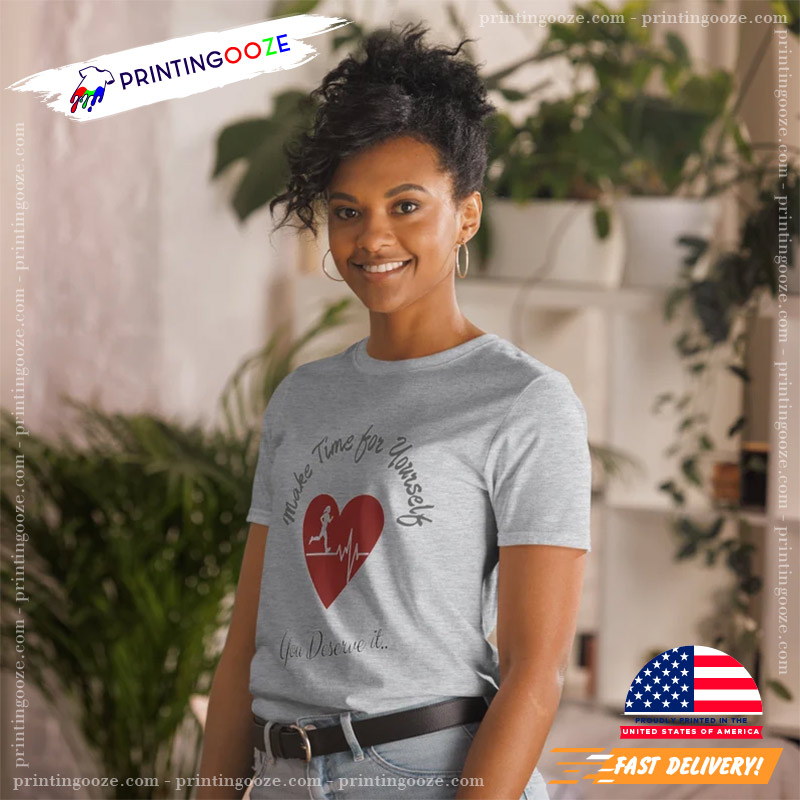 Make Time For Yourself You Deserve It Motivational T-shirt Make Time For Yourself You Deserve It Motivational T-shirt