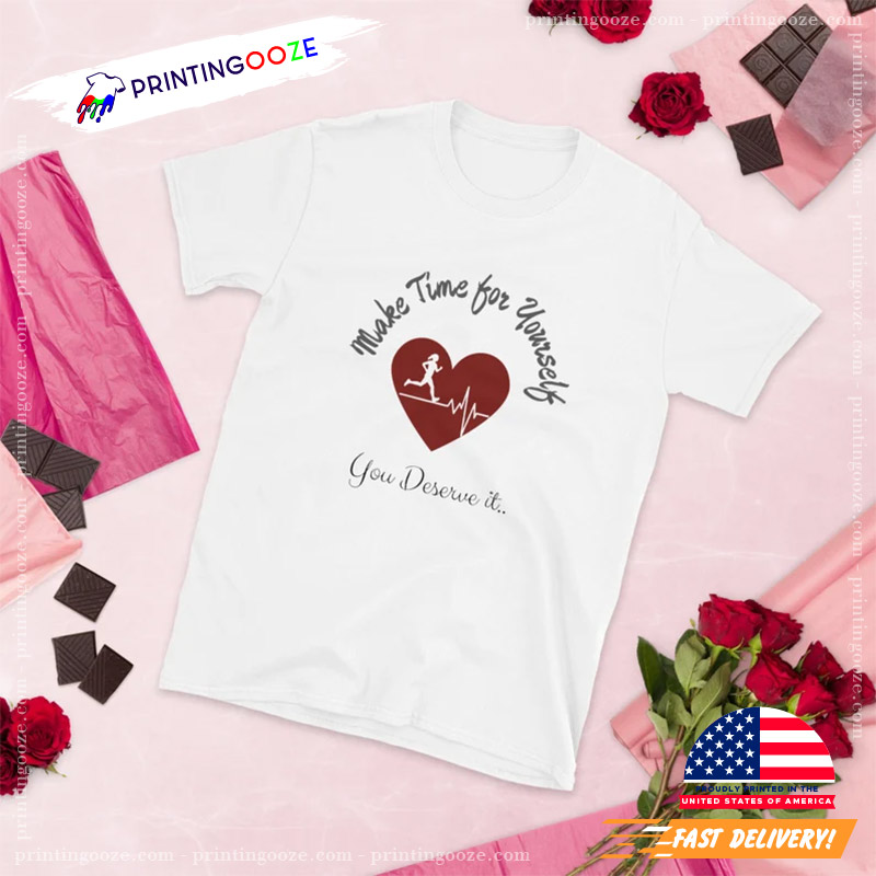 Make Time For Yourself You Deserve It Motivational T-shirt Make Time For Yourself You Deserve It Motivational T-shirt