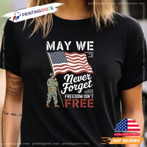 May We Never Forget Freedom Isnt Free Flag Memorial Day T shirt 1