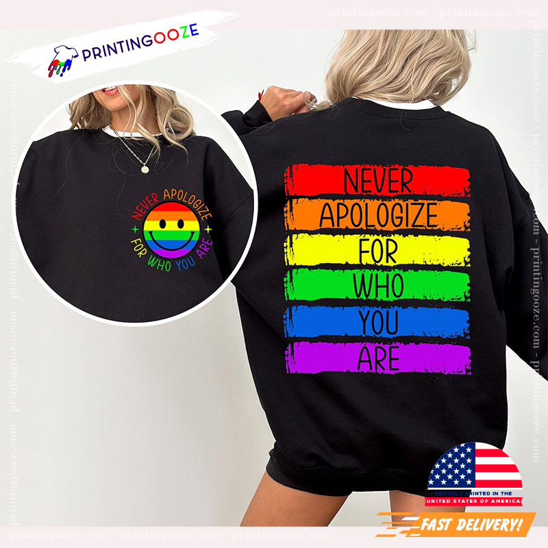 Never Apologize For Who You Are Gay Pride 2-sided Shirt Never Apologize For Who You Are Gay Pride 2-sided Shirt