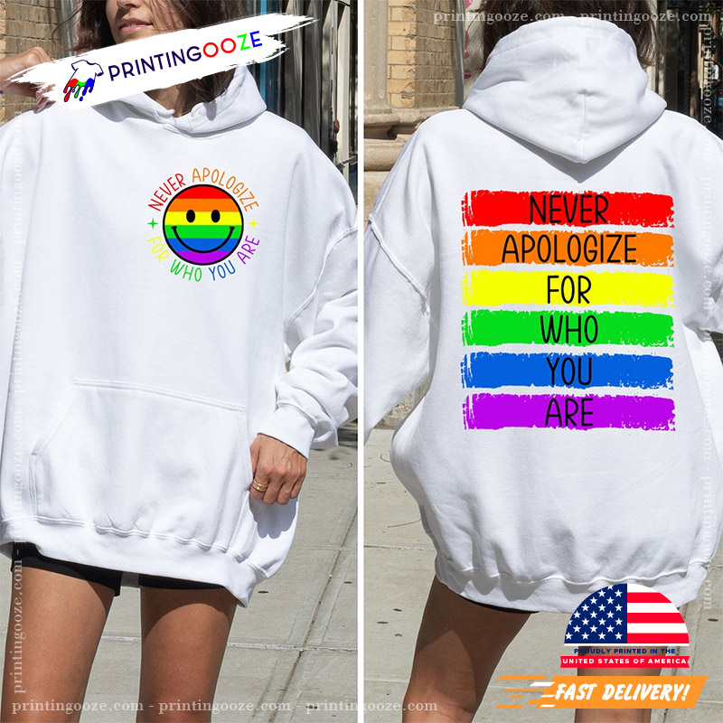 Never Apologize For Who You Are Gay Pride 2-sided Shirt Never Apologize For Who You Are Gay Pride 2-sided Shirt