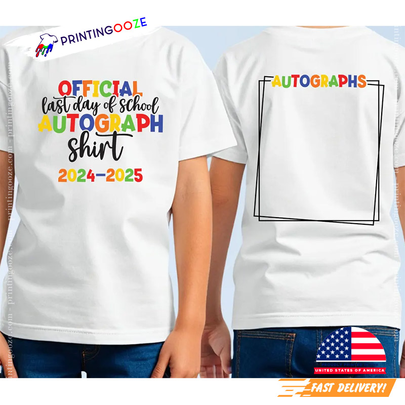 Personalized Last Day Of School Autographs 2024 2025 2-Side T-shirt Personalized Last Day Of School Autographs 2024 2025 2-Side T-shirt