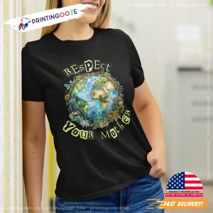Respect Your Earth Mother Shirt