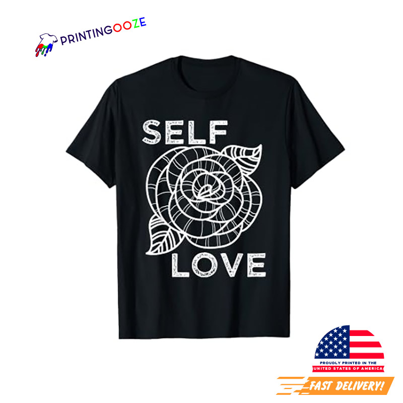 Self Love Rose Flower Self Care Quotes Motivational T-shirt Self Love Rose Flower Self Care Quotes Motivational T-shirt