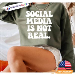 Social Media Is Not Real Shirt