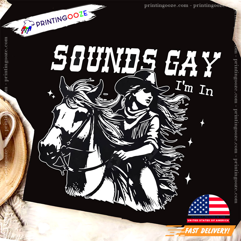 Sounds GAY Im In Funny Queer T-shirt Sounds GAY Im In Funny Queer T-shirt