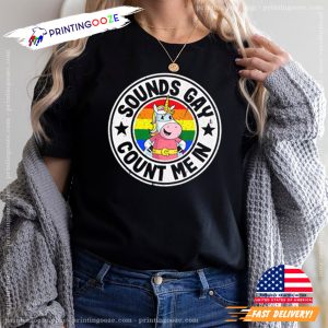 Sounds Gay Count Me In Funny LGBT Pride Tee