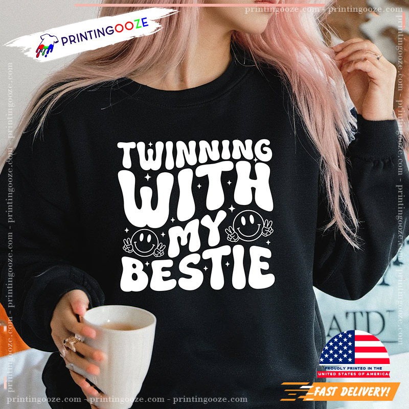 Twinning With My Bestie Funny BFF Shirt Twinning With My Bestie Funny BFF Shirt
