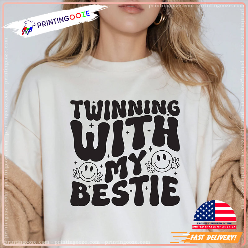 Twinning With My Bestie Funny BFF Shirt Twinning With My Bestie Funny BFF Shirt