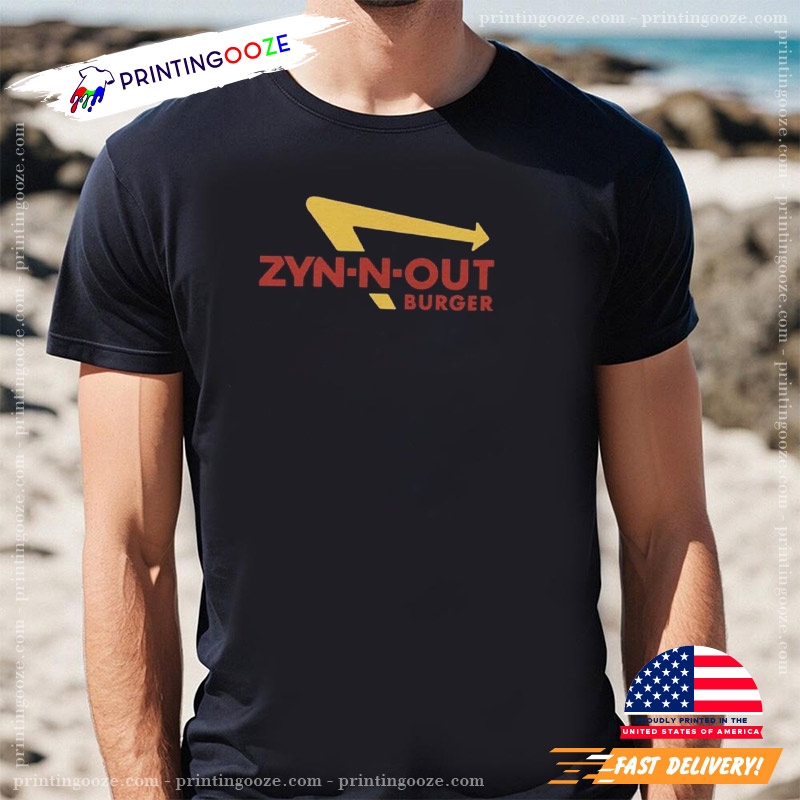 Zyn-N-Out Funny Sarcastic In-N-Out Tee Zyn-N-Out Funny Sarcastic In-N-Out Tee
