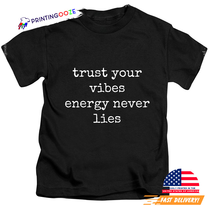 Trust Your Vibes Energy Never Lies Motivational T-shirt Trust Your Vibes Energy Never Lies Motivational T-shirt