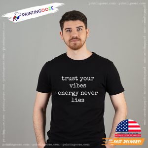 trust your vibes energy never lies Motivational T-shirt