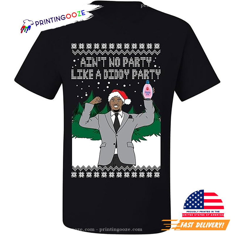 Aint No Party Like A Diddy Party Christmas Shirt Aint No Party Like A Diddy Party Christmas Shirt