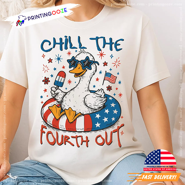 Chill The Fourth Out Funny Patriotic Goose T-shirt Chill The Fourth Out Funny Patriotic Goose T-shirt