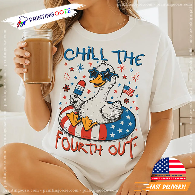 Chill The Fourth Out Funny Patriotic Goose T-shirt Chill The Fourth Out Funny Patriotic Goose T-shirt